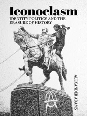 cover image of Iconoclasm, Identity Politics and the Erasure of History